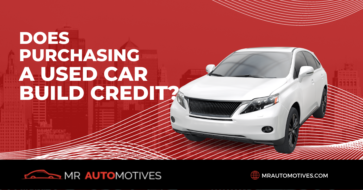 Does Purchasing a Used Car Build Credit? Mr. Automotives